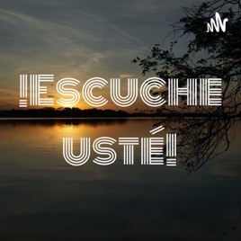¡Escuche usté!