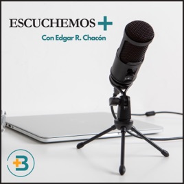 ESCUCHEMOS + Con Edgar R. Chacón