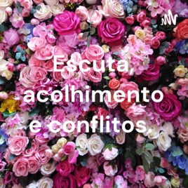 Escuta, acolhimento e conflitos.