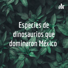 Especies de dinosaurios que dominaron México