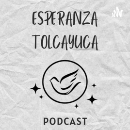 Esperanza Tolcayuca Podcast