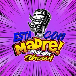 Esta Con Madre Podcast Show