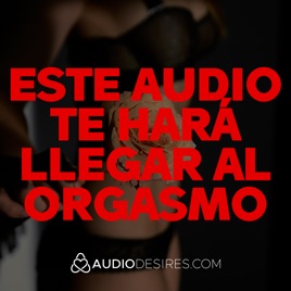 Este audio te hará llegar al orgasmo