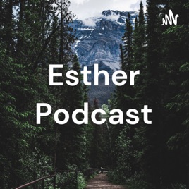 Esther Podcast