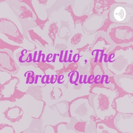 Estherllio , The Brave Queen