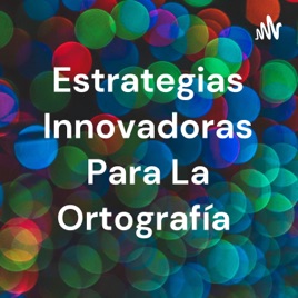 Estrategias Innovadoras Para La Ortografía