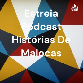 Estreia Podcast Histórias De Malocas