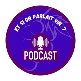 Et si on parlait vin? - Conversations autour du vin avec vos personnalités préférées.