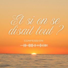 Et si on se disait tout ?