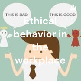 Ethical behavior in the workplace
