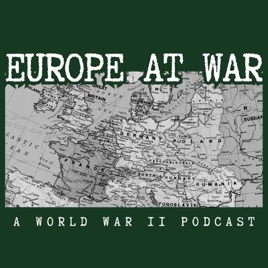 Europe At War: A WW2 Podcast