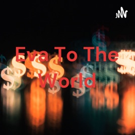 Eva To The World