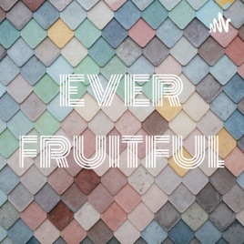 EVER FRUITFUL