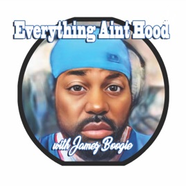 Everything Aint Hood with James Boogie