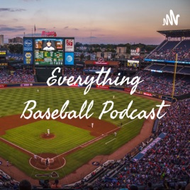 Everything Baseball Podcast