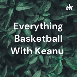 Everything Basketball With Keanu