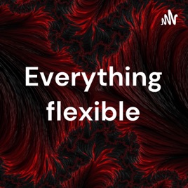 Everything flexible