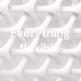 Everything flexible