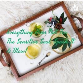Everything Goes Not For The Sensitive Soul. Spark It & Blow!