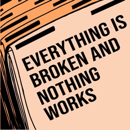 Everything is Broken and Nothing Works