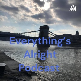 Everything's Alright Podcast