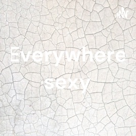Everywhere sexy