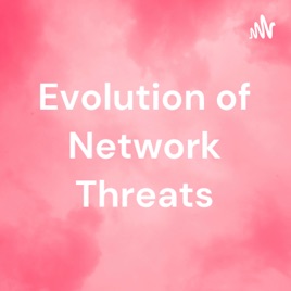 Evolution of Network Threats