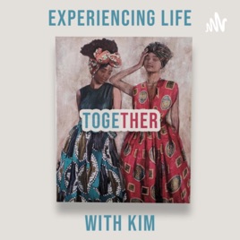 Experiencing Life together with Kim