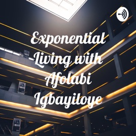 Exponential Living with Afolabi Igbayiloye