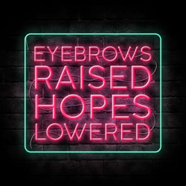 Eyebrows Raised, Hopes Lowered