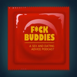 F*ck Buddies: A Sex and Dating Advice Podcast