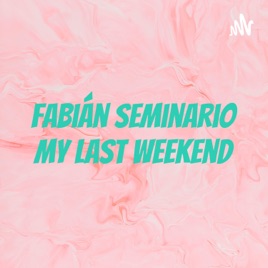 Fabián Seminario My last weekend