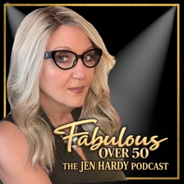 Fabulous Over 50: The Jen Hardy Podcast