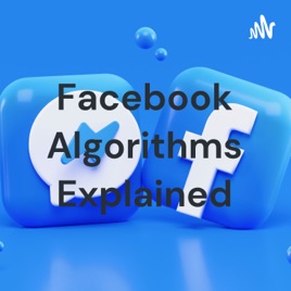 Facebook Algorithms Explained