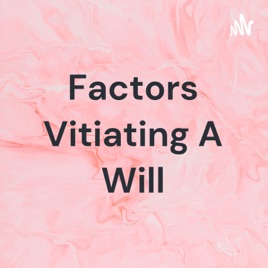 Factors Vitiating A Will