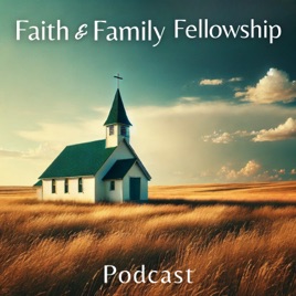 Faith and Family Fellowship Podcast