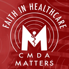 Faith in Healthcare: The CMDA Matters Podcast
