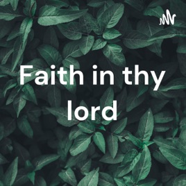 Faith in thy lord