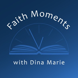 Faith Moments with Dina Marie