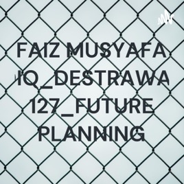 FAIZ MUSYAFA SIDIQ_DESTRAWAYA 127_FUTURE PLANNING