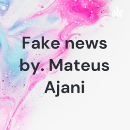 Fake news by. Mateus Ajani
