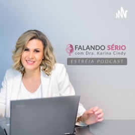 Falando Sério, com Dra. Karina Cindy