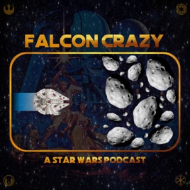 Falcon Crazy: A Star Wars Podcast