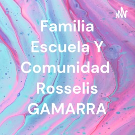 Familia Escuela Y Comunidad Rosselis GAMARRA