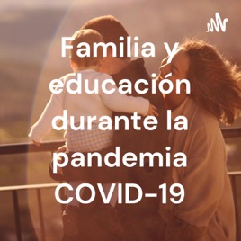 Familia y educación durante la pandemia COVID-19