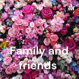 Family and friends