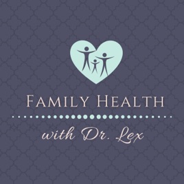 Family Health with Dr. Lex