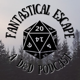 Fantastical Escape - A D&D Podcast