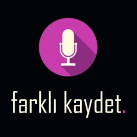 Farklı Kaydet Podcast