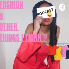 Fashion And Other Things I Think ?
